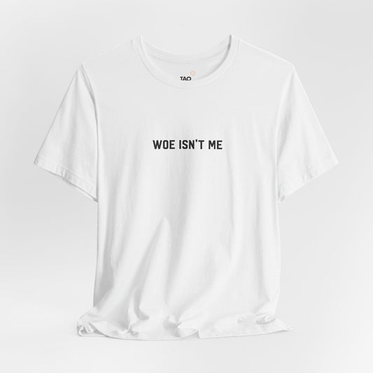 Woe Isn't Me Tee