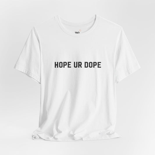 Hope Ur Dope Tee