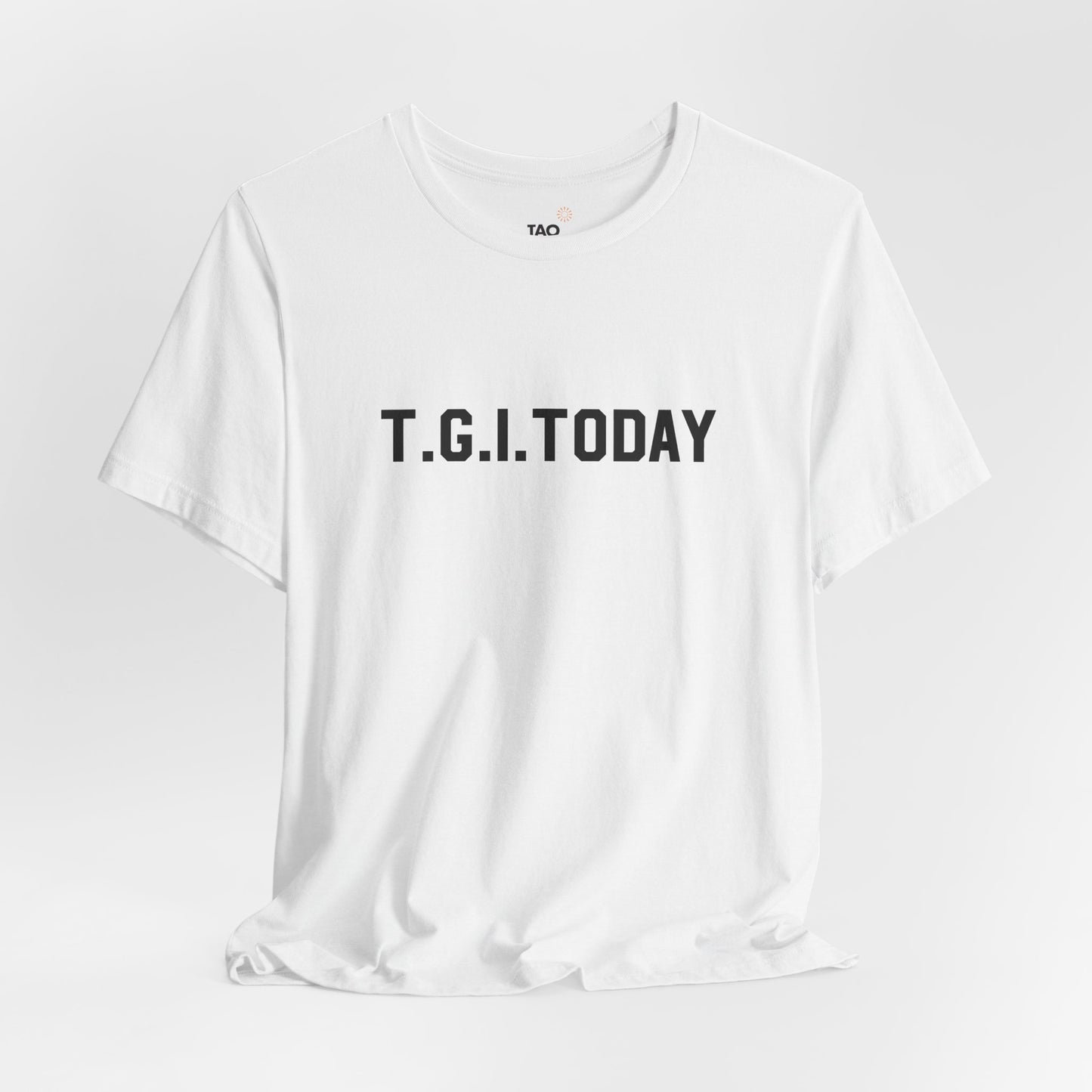 T.G.I. Today Tee