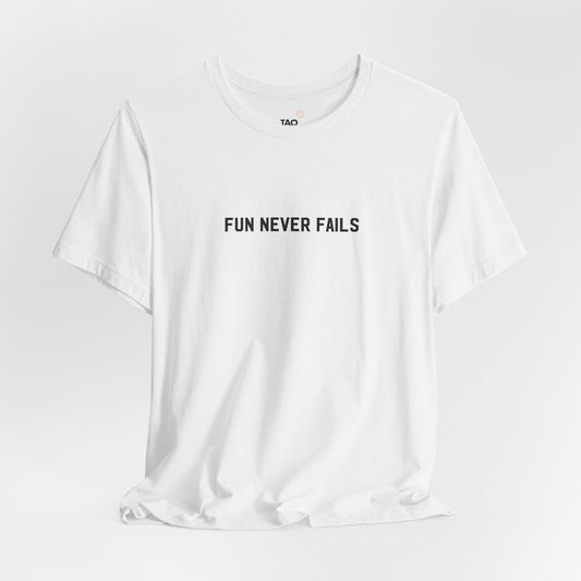 Fun Never Fails Tee