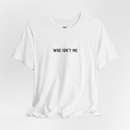 Woe Isn't Me Tee