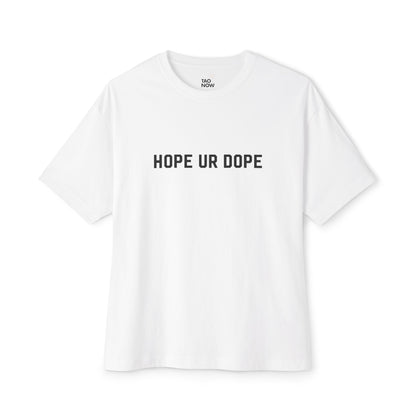 Boxy Fit Hope Ur Dope